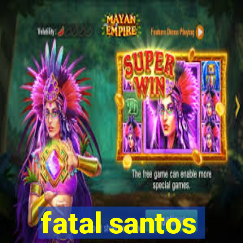 fatal santos