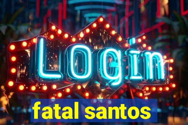 fatal santos