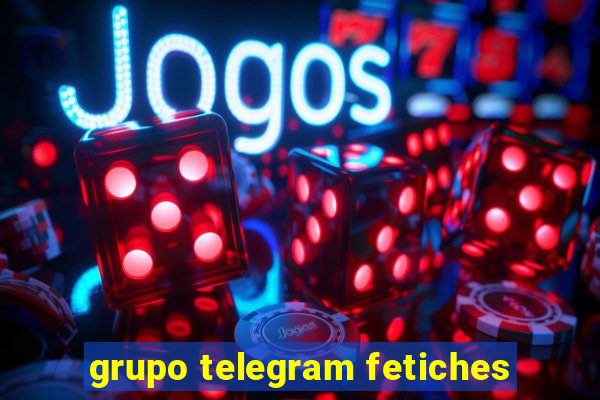 grupo telegram fetiches