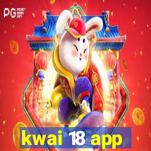 kwai 18 app