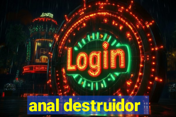 anal destruidor