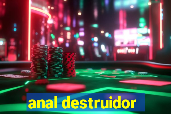 anal destruidor