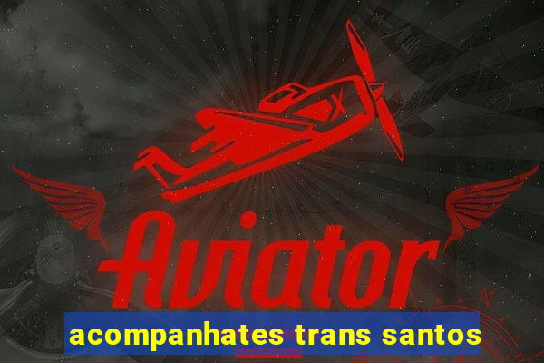 acompanhates trans santos