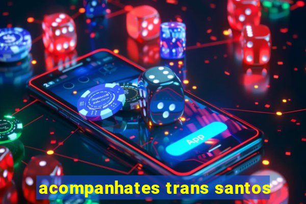 acompanhates trans santos