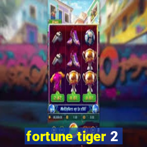 fortune tiger 2