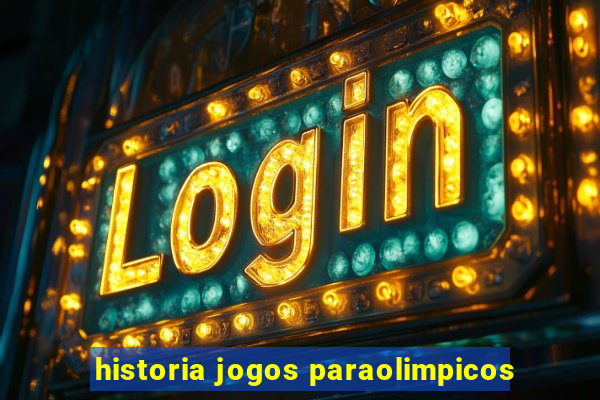 historia jogos paraolimpicos