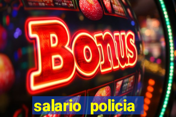 salario policia civil ba