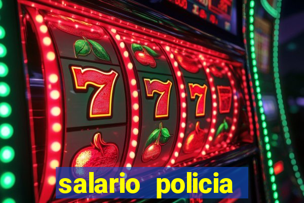 salario policia civil ba