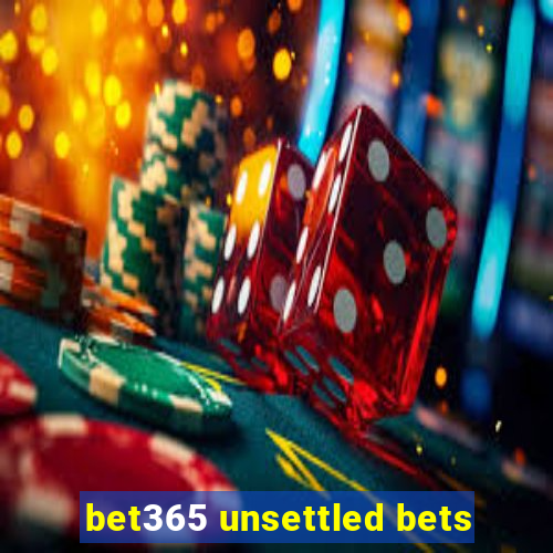 bet365 unsettled bets