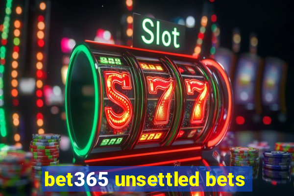 bet365 unsettled bets