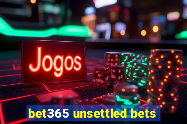 bet365 unsettled bets