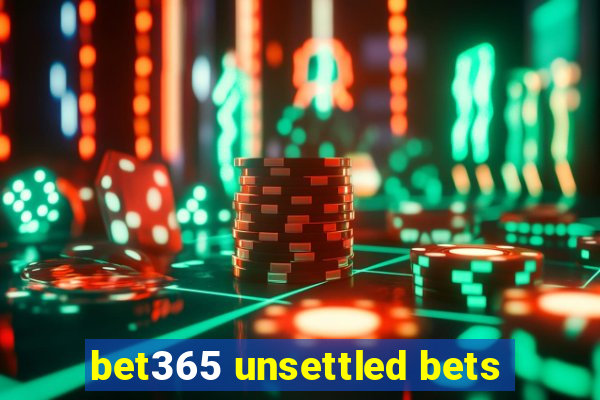 bet365 unsettled bets