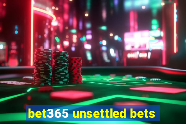 bet365 unsettled bets