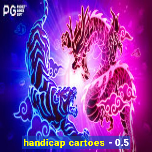 handicap cartoes - 0.5