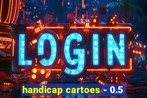 handicap cartoes - 0.5