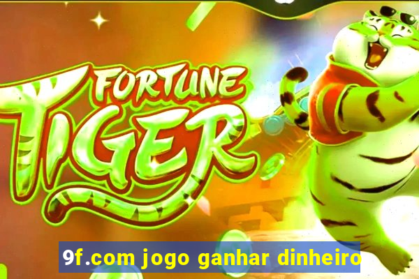 9f.com jogo ganhar dinheiro