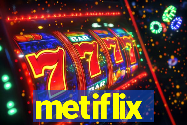 metiflix