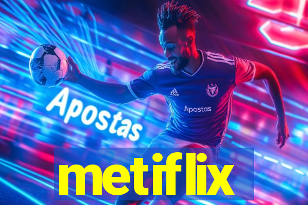 metiflix