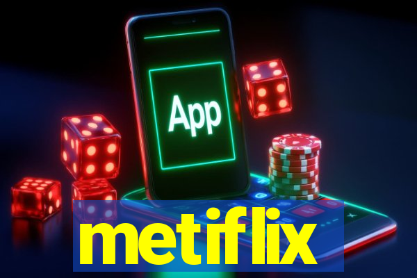 metiflix