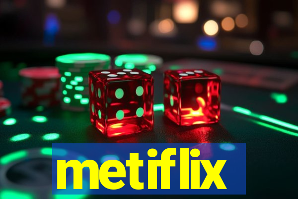 metiflix