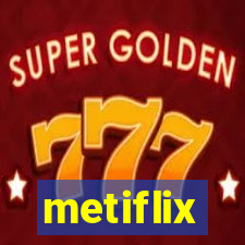 metiflix