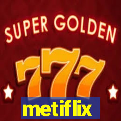 metiflix