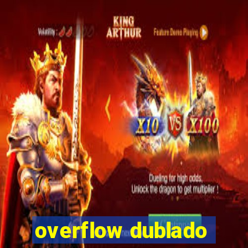 overflow dublado