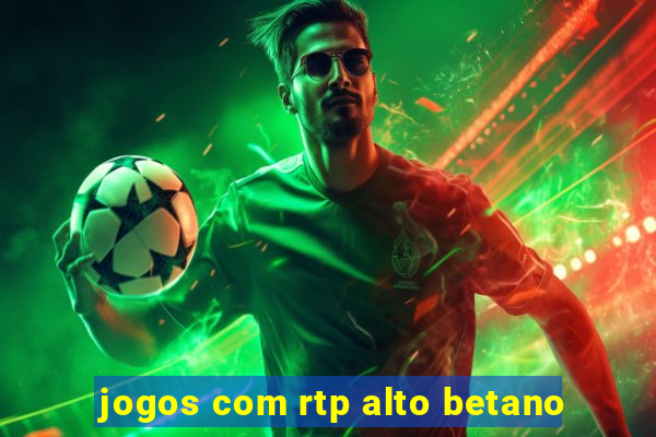 jogos com rtp alto betano