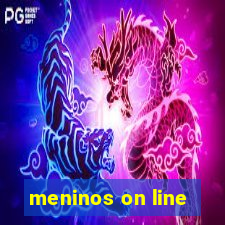 meninos on line