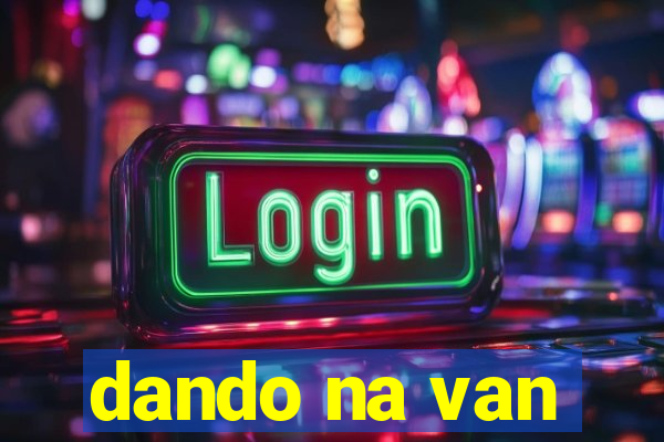 dando na van