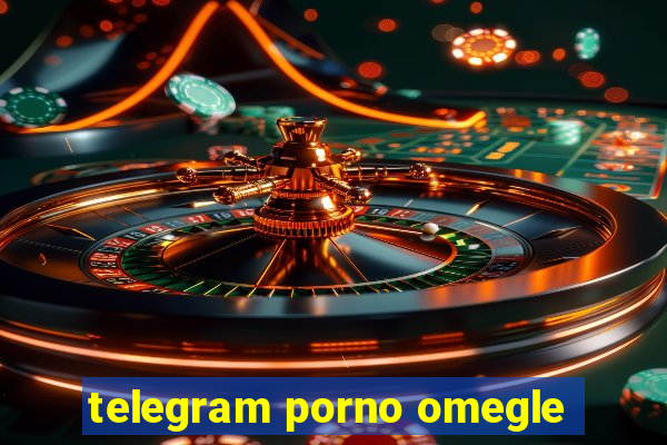 telegram porno omegle