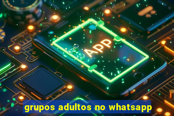 grupos adultos no whatsapp