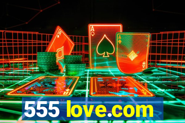 555 love.com