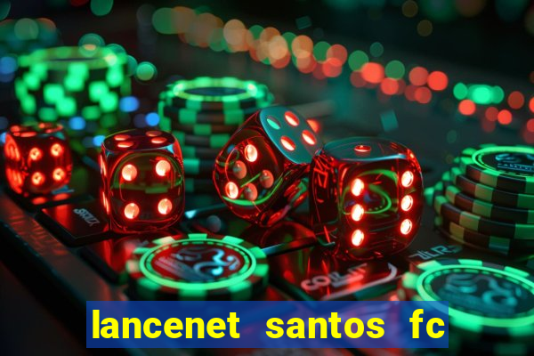 lancenet santos fc ultimas noticias