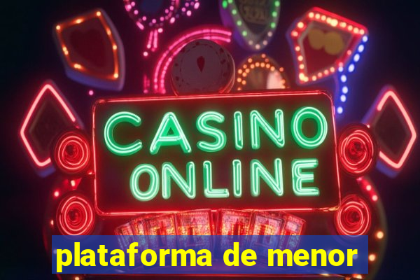 plataforma de menor