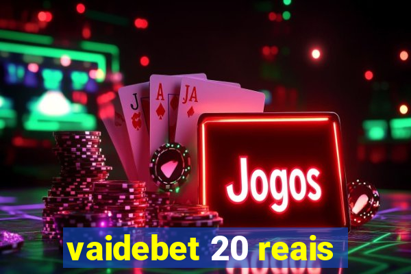 vaidebet 20 reais