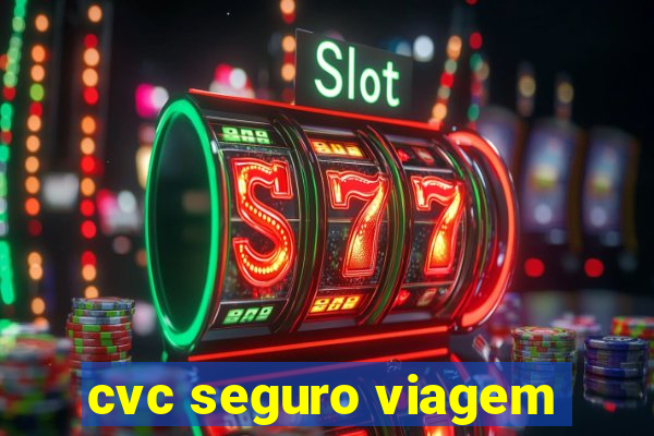 cvc seguro viagem