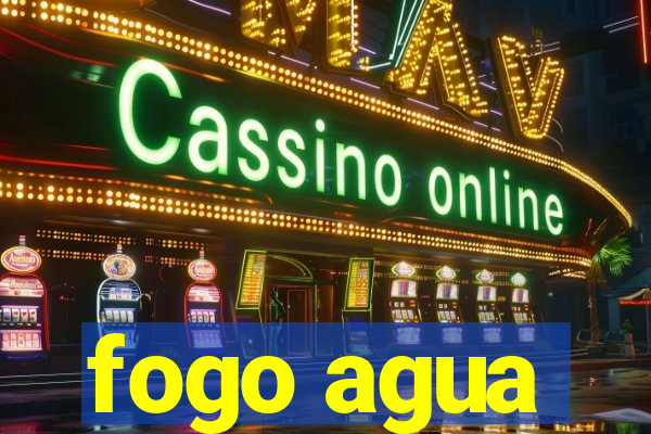 fogo agua