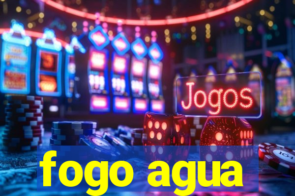 fogo agua