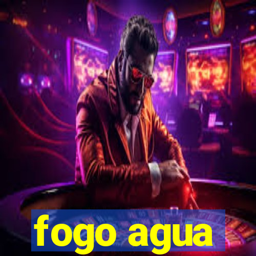 fogo agua