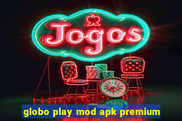 globo play mod apk premium