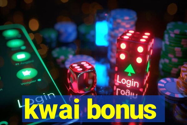 kwai bonus