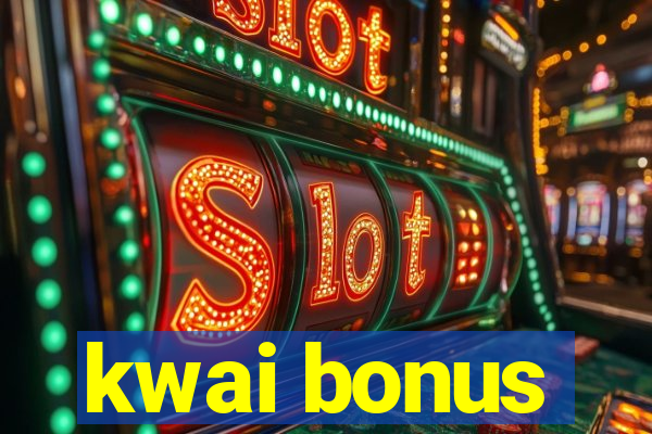 kwai bonus