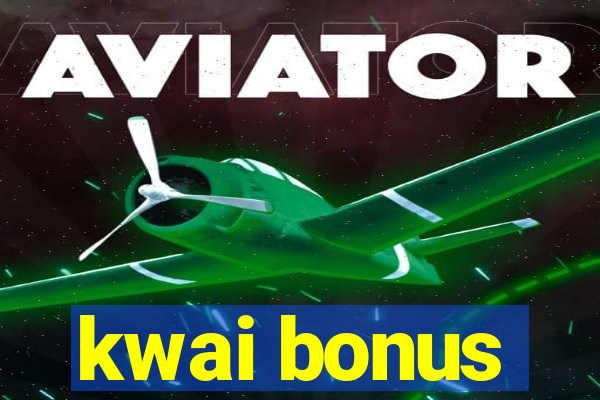 kwai bonus