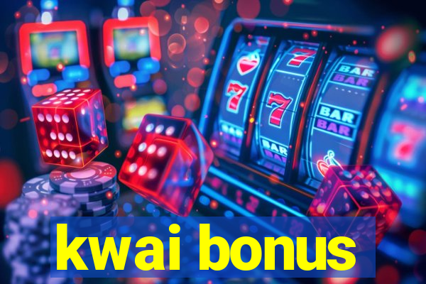 kwai bonus