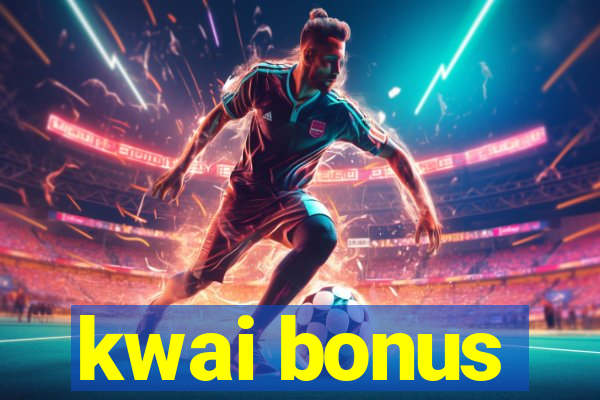 kwai bonus