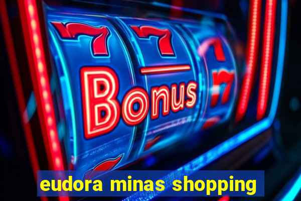 eudora minas shopping