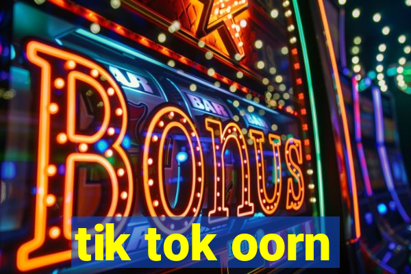 tik tok oorn