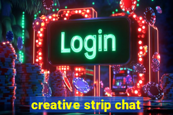 creative strip chat