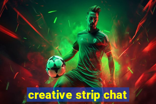 creative strip chat